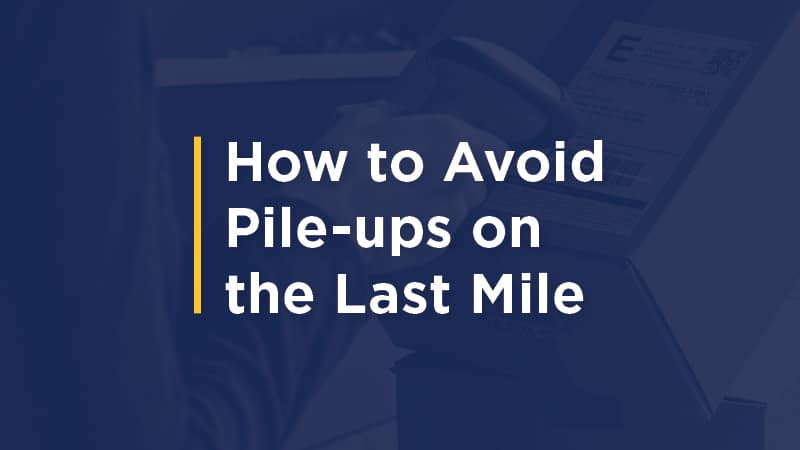 How To Avoid Pile-Ups On Last Mile Delivery