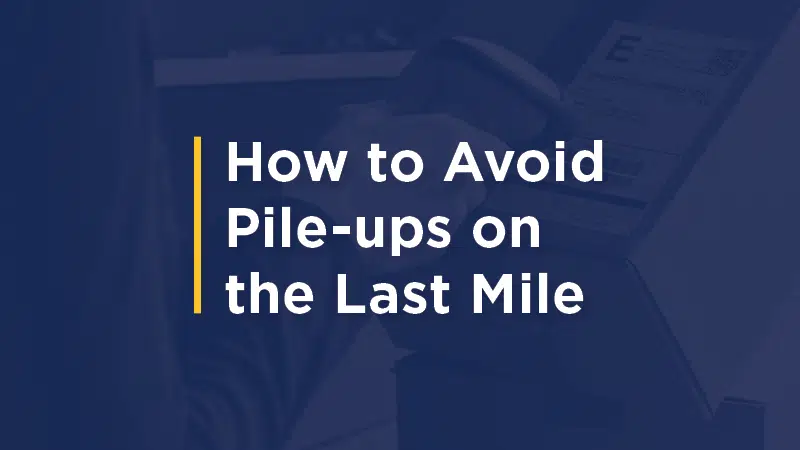 How To Avoid Pile-Ups On Last Mile Delivery