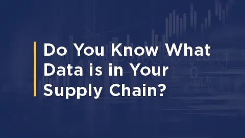 Do You Know What Data Is In Your Supply Chain?