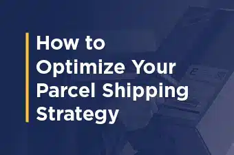 How to Optimize Your Parcel Shipping Strategy