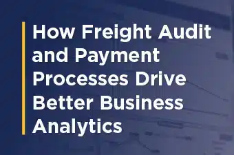 How Freight Audit & Payment Drives Better Business Analytics