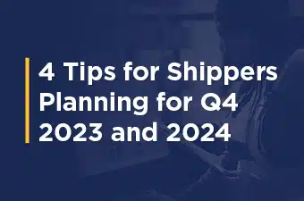 4 Tips for Shippers Planning for Q4 2023 and 2024