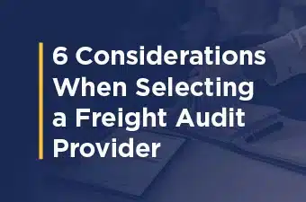 6 Considerations When Selecting a Freight Audit Provider